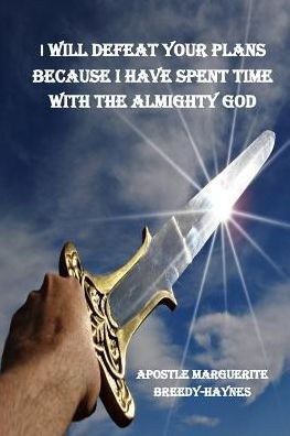 I Will Defeat Your Plans Because I Have Spent Time With The Almighty God