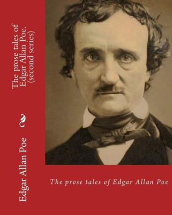 The Prose Tales Of Edgar Allan Poe. By: Edgar Allan Poe (Second Series): Tales (World'S Classic'S)