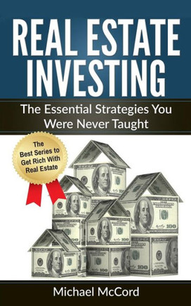 Real Estate Investing: The Essential Strategies You Were Never Taught (Real Estate, Intermediate Level Strategies, Building Wealth, Property)