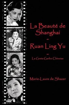La Beaut?De Shanghai - Ruan Ling Yu: La Greta Garbo Chinoise (French Edition)