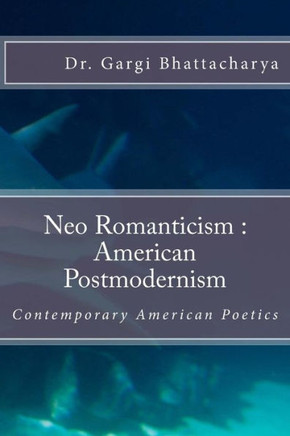 Neo Romanticism :American Postmodernism: Contemporary American Poetics