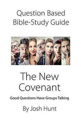 Question-Based Bible Study Guide -- The New Covenant: Good Questions Have Groups Talking (Good Questions Have Groups Have Talking)