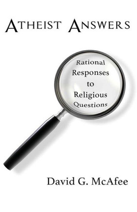 Atheist Answers: Rational Responses To Religious Questions