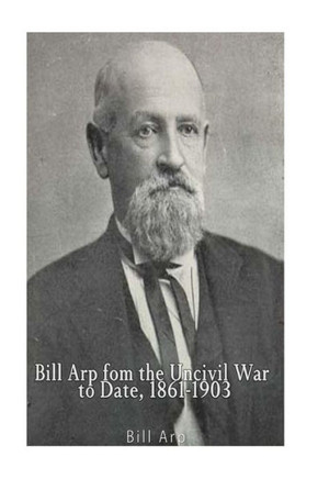 Bill Arp From The Uncivil War To Date, 1861-1903