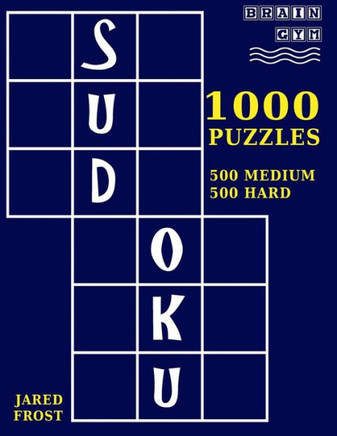 1,000 Sudoku Puzzles, 500 Medium And 500 Hard: A Brain Gym Series Sudoku Puzzle Book