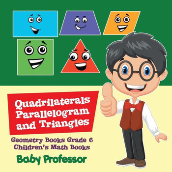 Quadrilaterals, Parallelogram And Triangles - Geometry Books Grade 6 Children's Math Books