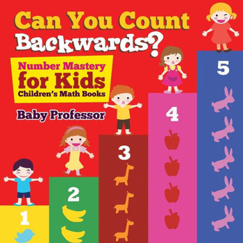 Can You Count Backwards? Number Mastery For Kids Children's Math Books