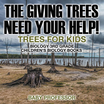 The Giving Trees Need Your Help! Trees For Kids - Biology 3Rd Grade Children's Biology Books