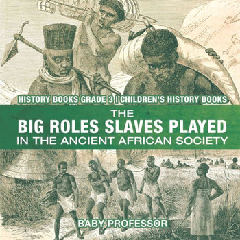 The Big Roles Slaves Played In The Ancient African Society - History Books Grade 3 Children's History Books