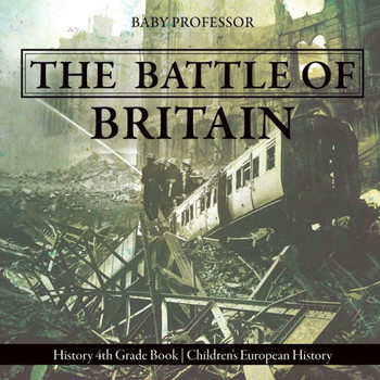 The Battle Of Britain - History 4Th Grade Book Children's European History