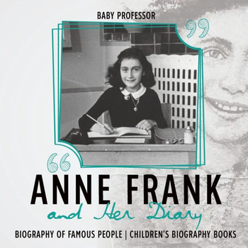 Anne Frank And Her Diary - Biography Of Famous People Children's Biography Books