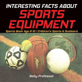 Interesting Facts About Sports Equipment - Sports Book Age 8-10 Children's Sports & Outdoors