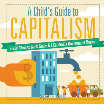 A Child's Guide To Capitalism - Social Studies Book Grade 6 Children's Government Books