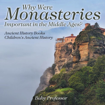 Why Were Monasteries Important In The Middle Ages? Ancient History Books Children's Ancient History