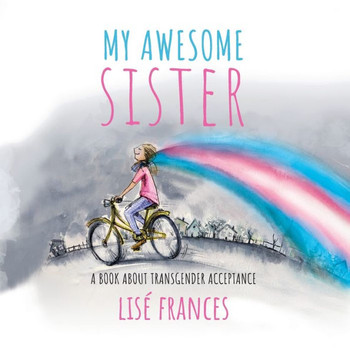 My Awesome Sister: A Children'S Book About Transgender Acceptance - 9780648367635