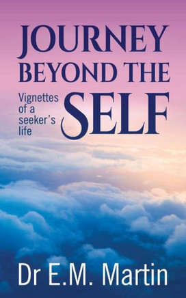Journey Beyond The Self: Vignettes Of A Seeker'S Life