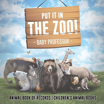 Put It In The Zoo! Animal Book Of Records Children's Animal Books
