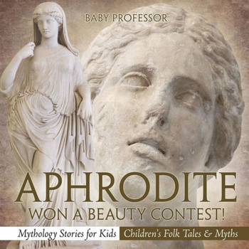 Aphrodite Won A Beauty Contest! - Mythology Stories For Kids Children's Folk Tales & Myths