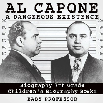 Al Capone: Dangerous Existence - Biography 7Th Grade Children's Biography Books