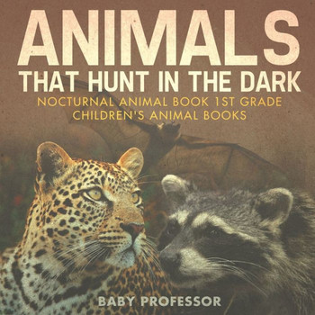 Animals That Hunt In The Dark - Nocturnal Animal Book 1St Grade Children's Animal Books