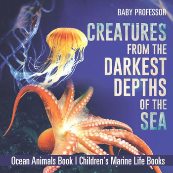 Creatures From The Darkest Depths Of The Sea - Ocean Animals Book Children's Marine Life Books