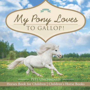 My Pony Loves To Gallop! | Horses Book For Children | Children's Horse Books