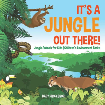 It's A Jungle Out There! Jungle Animals For Kids Children's Environment Books