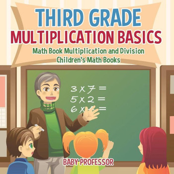 Third Grade Multiplication Basics - Math Book Multiplication And Division Children's Math Books
