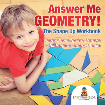 Answer Me Geometry! The Shape Up Workbook - Math Books For 3Rd Graders Children's Geometry Books
