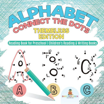 Alphabet Connect The Dots: Themeless Edition - Reading Book For Preschool Children's Reading & Writing Books