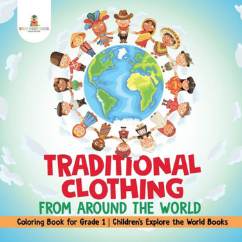 Traditional Clothing From Around The World - Coloring Book For Grade 1 Children's Explore The World Books