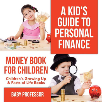 A Kid's Guide To Personal Finance - Money Book For Children Children's Growing Up & Facts Of Life Books