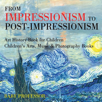 From Impressionism To Post-Impressionism - Art History Book For Children Children's Arts, Music & Photography Books