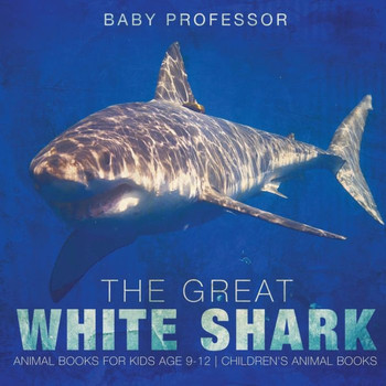 The Great White Shark: Animal Books For Kids Age 9-12 Children's Animal Books