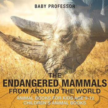The Endangered Mammals From Around The World: Animal Books For Kids Age 9-12 Children's Animal Books