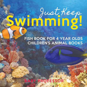Just Keep Swimming! Fish Book For 4 Year Olds Children's Animal Books