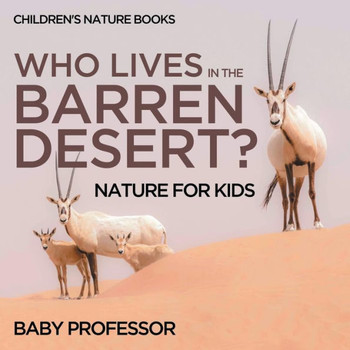 Who Lives In The Barren Desert? Nature For Kids Children's Nature Books