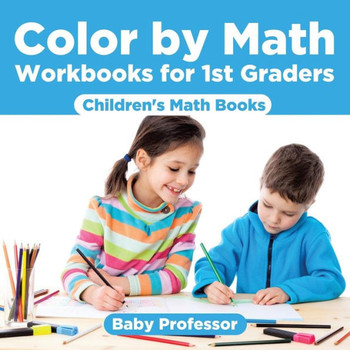 Color By Math Workbooks For 1St Graders Children's Math Books