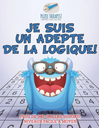 Je Suis Un Adepte De La Logique ! | Plus De 340 Grilles Sudoku, Niveaux Facile ?Moyen (French Edition)