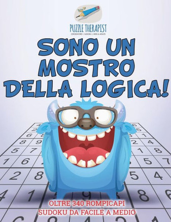 Sono Un Mostro Della Logica! | Oltre 340 Rompicapi Sudoku Da Facile A Medio (Italian Edition)