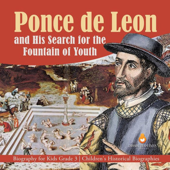 Ponce De Leon And His Search For The Fountain Of Youth | Biography For Kids Grade 3 | Children's Historical Biographies