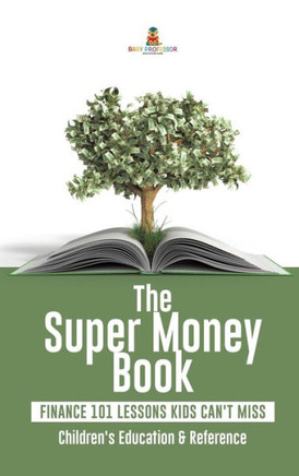 The Super Money Book: Finance 101 Lessons Kids Can'T Miss Children's Money & Saving Reference
