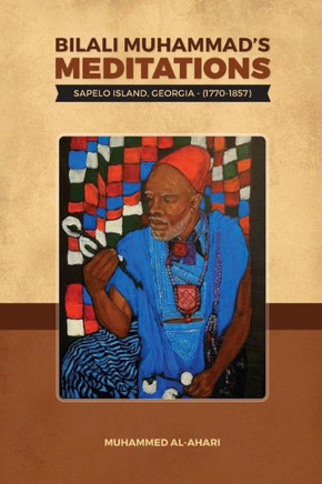 Bilali Muhammad'S Meditations:: Sapelo Island, Georgia 1770-1857