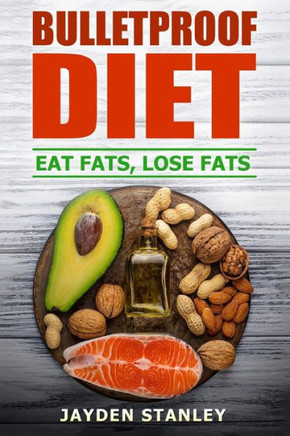 Bulletproof Diet: Eat Fats, Lose Fats