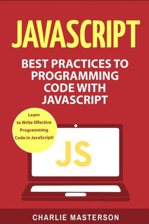 Javascript: Best Practices To Programming Code With Javascript (Javascript, Java, Python, Code, Programming Language, Programming, Computer Programming)