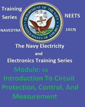 The Navy Electricity And Electronics Training Series: Module 03 Introduction To Circuit Protection, Control, And Measurement