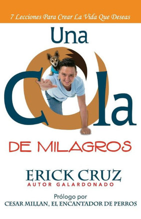 Una Cola De Milagros: 7 Lecciones Para Crear La Vida Que Deseas (Spanish Edition)