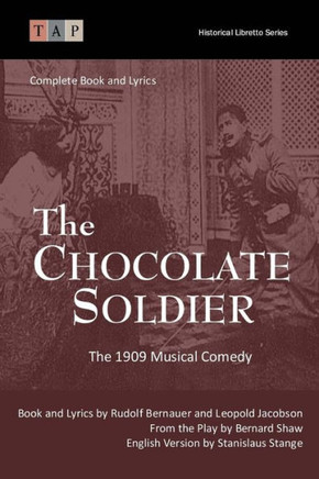 The Chocolate Soldier: The 1909 Musical Comedy: Complete Book And Lyrics (Historical Libretto Series)