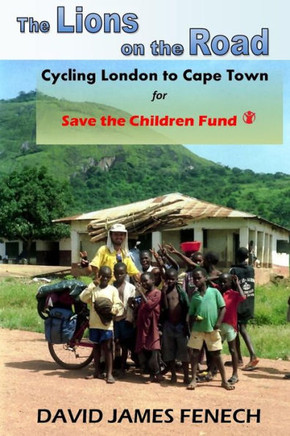 The Lions On The Road: Cycling From London To Cape Town For Save The Children Fund