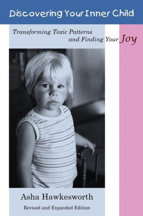 Discovering Your Inner Child: Transforming Toxic Patterns And Finding Your Joy
